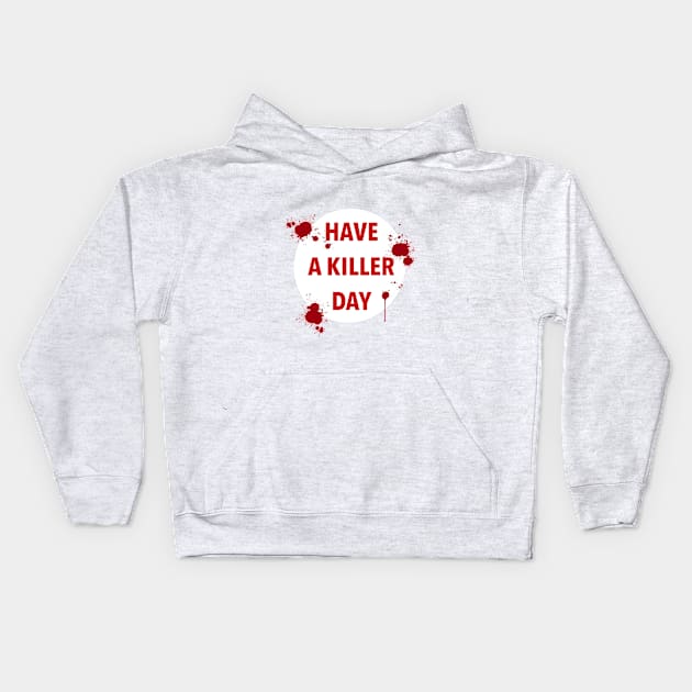 have a killer day Kids Hoodie by locheerio